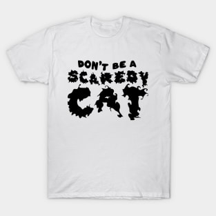 Dont be a Scaredy Cat T-Shirt